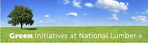 Click for more information on National Lumber's "Green Initiatives"